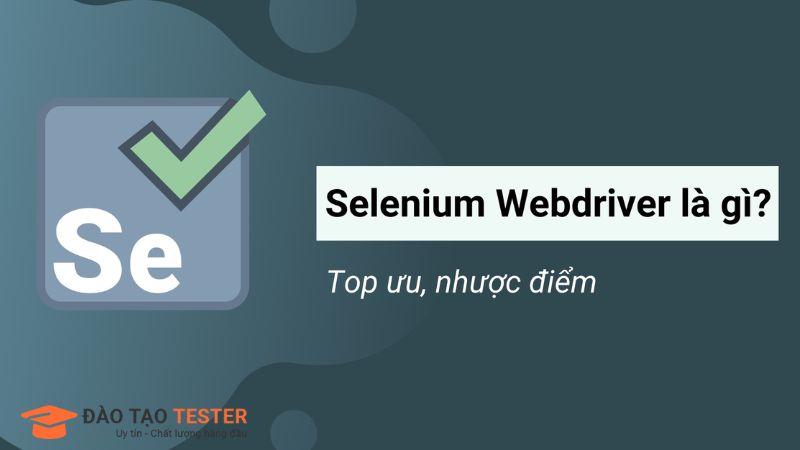 vì sao nhiều người sử dụng Selenium WebDriver