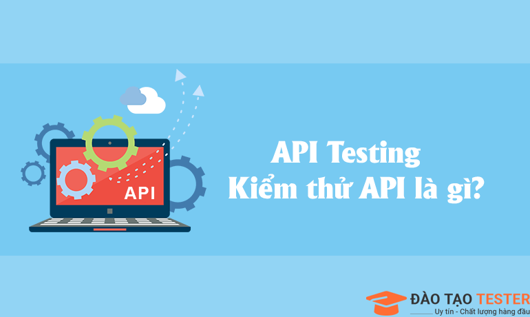 API Testing – Kiểm thử API là gì?