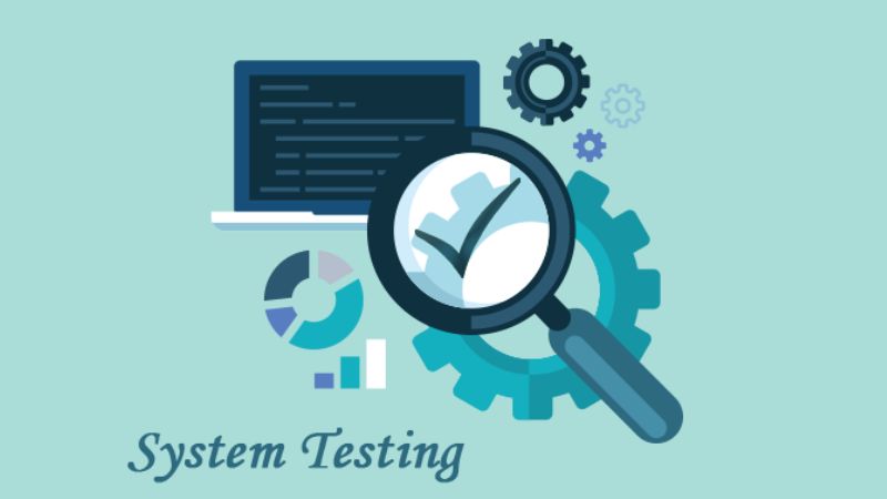 System testing là gì? Tìm hiểu chi tiết về kiểm thử hệ thống