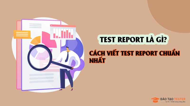 Test Report là gì? Cách viết Test Report chuẩn nhất