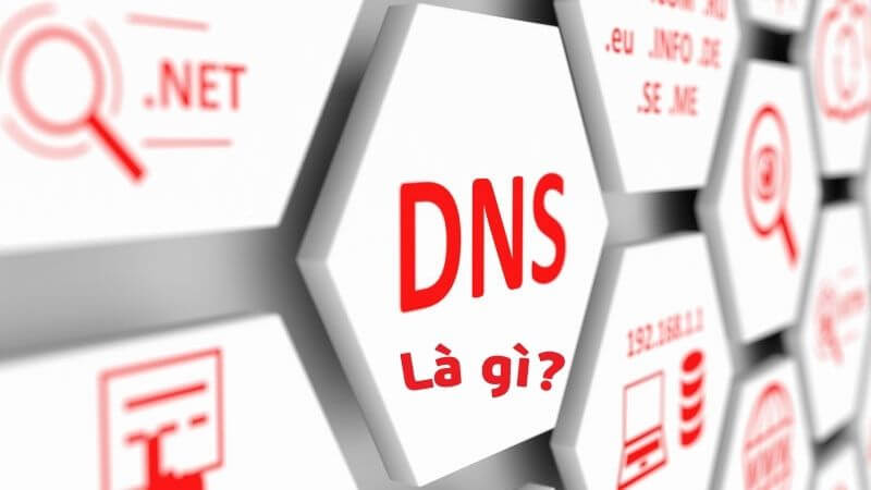 Tìm hiểu chi tiết về DNS và các thuật ngữ DNS thường gặp