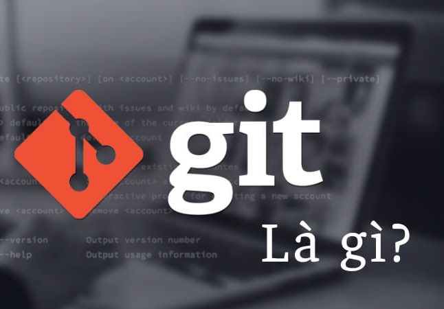 Git là gì? Sử dụng Git đúng cách để tăng hiệu suất phát triển phần mềm