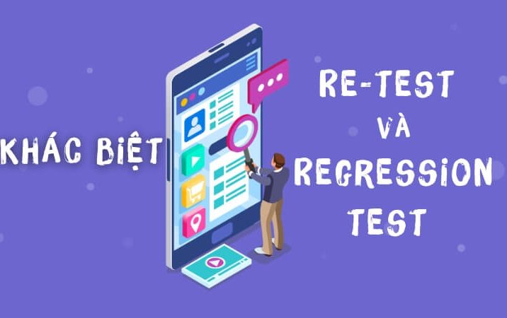 Sự khác biệt giữa Re-test và Regression test mà Tester cần biết