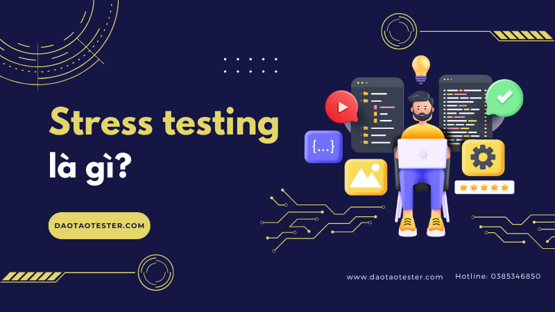 Stress Testing là gì? Tại sao cần thực hiện Stress Testing?