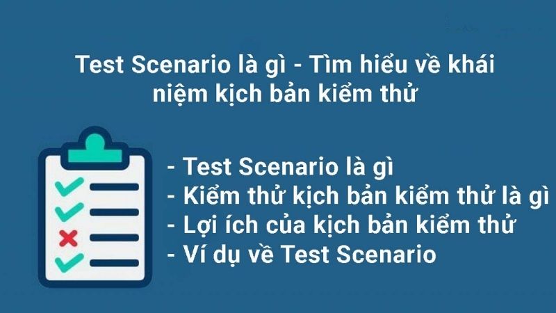 Tìm hiểu kỹ hơn về vai trò của kịch bản kiểm thử Test Scario